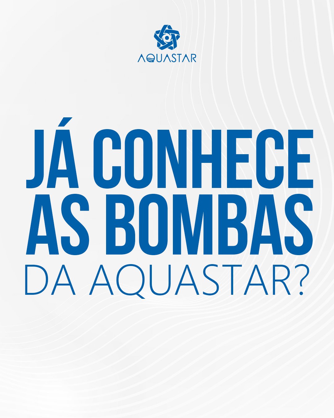 Já conhece as bombas da Aquastar?