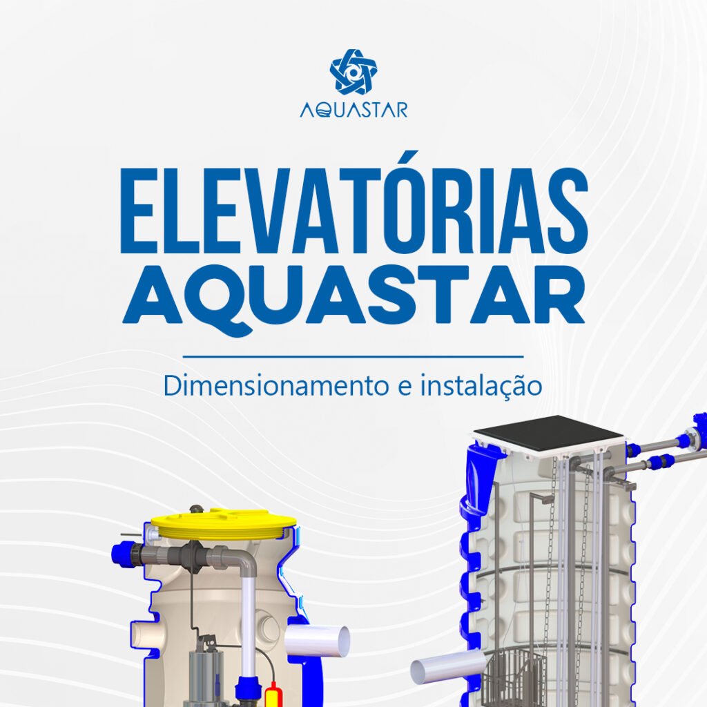 5 dicas de dimensionamento e instalação das elevatórias Aquastar!